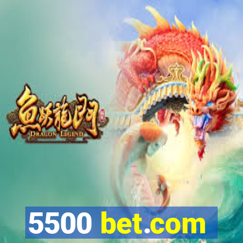 5500 bet.com